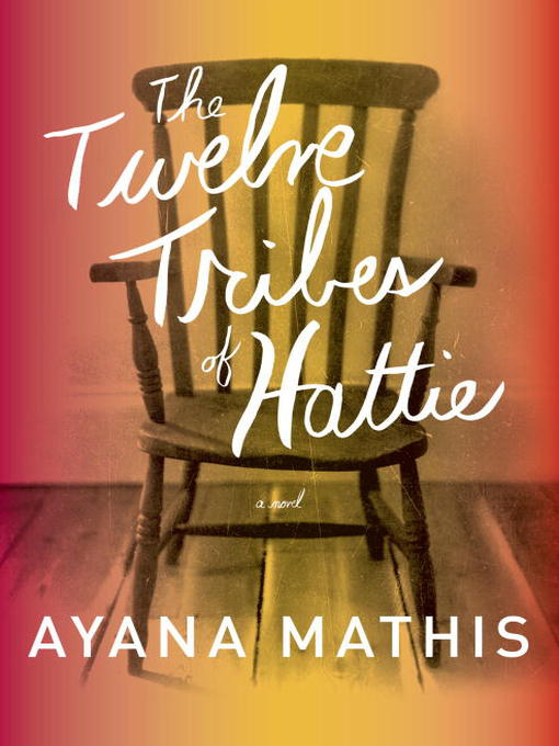 Title details for The Twelve Tribes of Hattie by Ayana Mathis - Wait list